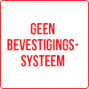 Geen bevestigingssysteem